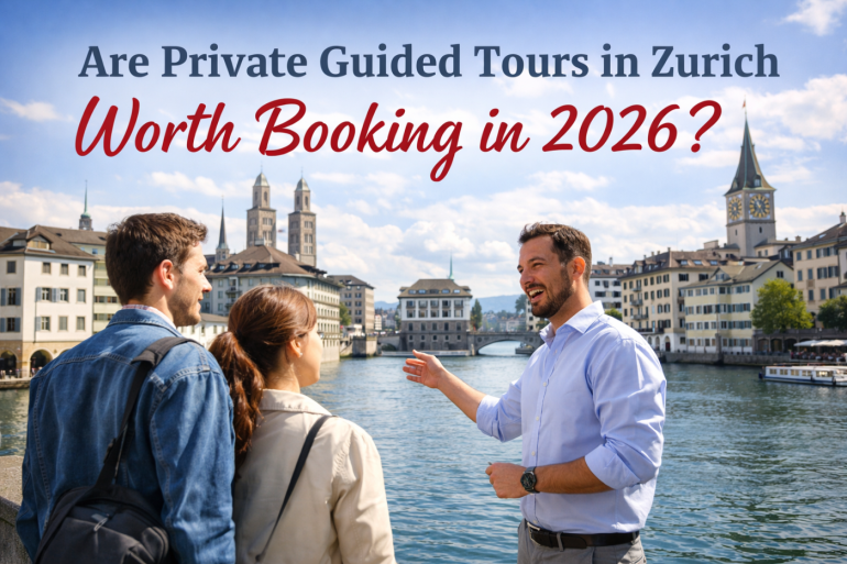 Are Private Guided Tours in Zurich Worth Booking in 2026