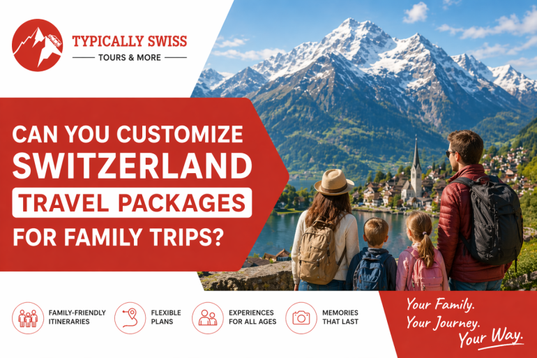 Can you customize Switzerland travel packages for family trips